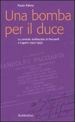 Una bomba per il duce. La centrale antifascista di Pacciardi a Lugano (1927-1933)