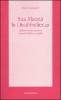 Sua Maestà la disubbidienza. Riflessioni per genitori stanchi di fare i sudditi