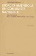 Giorgio Amendola. Un comunista nazionale. Dall'infanzia alla guerra partigiana (1907-1945)