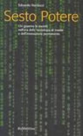 Sesto Potere. Chi governa la società all'epoca della tecnologia di massa e dell'innovazione permanente