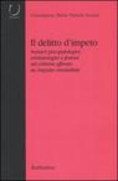 Il delitto d'impeto. Scenari psicopatologici, crimonologici e forensi sul crimine efferato da impulso irresistibile