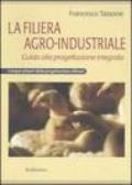 La filiera agro-industriale. Guida alla progettazione integrata. I cinque pilastri della progettazione efficace