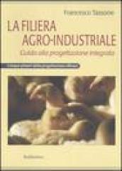 La filiera agro-industriale. Guida alla progettazione integrata. I cinque pilastri della progettazione efficace