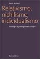 Relativismo, nichilismo, individualismo. Fisiologia o patologia dell'Europa?