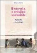 Energia e sviluppo sostenibile. Politiche e tecnologie