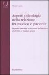 Aspetti psicologici nella relazione tra medico e paziente. Impatto emotico e reazioni del medico di fronte al malato grave