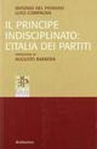 Il principe indisciplinato: l'Italia dei partiti