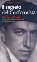 Il segreto del conformista. Vita di Giacomo Antonini, l'uomo che spiò Carlo Rosselli ispirando Moravia