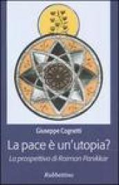 La pace è un'utopia? La prospettiva di Raimon Panikkar