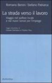 La strada verso il lavoro. Viaggio nel welfare locale e nei nuovi servizi per l'impiego