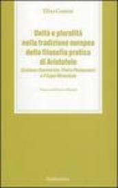 Unità e pluralità nella tradizione europea della filosofia pratica di Aristotele. Girolamo Savonarola, Pietro Pomponazzi e Filippo Melantone