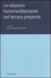 Le relazioni transmediterranee nel tempo presente. Atti del Colloquio internazionale (Roma, 15-16 novembre 2004)