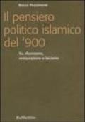 Il pensiero politico islamico del '900. Tra riformismo, restaurazione e laicismo