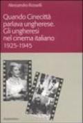 Quando Cinecittà parlava ungherese. Gli ungheresi nel cinema italiano (1925-1945)
