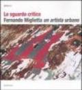 Lo sguardo critico. Fernando Miglietta un artista urbano. Catalogo della mostra (Milano, 2001; Cosenza, 2003-2004)