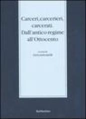 Carceri, carcerieri, carcerati. Dall'antico regime all'Ottocento. Atti del Seminario di studi (Somma Lombardo, 14-15 dicembre 2001)