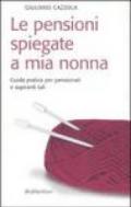 Le pensioni spiegate a mia nonna. Guida pratica per pensionati e aspiranti tali