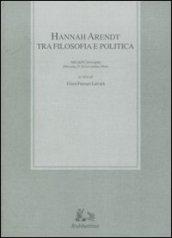 Hannah Arendt tra filosofia e politica. Atti del convegno (Messina, 25-26 novembre 2004)