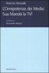 L'onnipotenza dei media: sua maestà la tv!