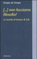 (...) non facciamo filosofia! La scuola al tempo di S.B.