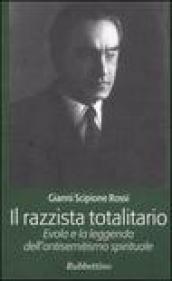 Il razzista totalitario. Evola e la leggenda dell'antisemitismo spirituale