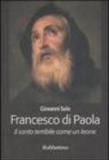 Francesco di Paola. Il santo terribile come un leone