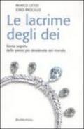 Le lacrime degli dei. Storia segreta delle pietre più desiderate del mondo
