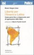 Libertà per l'America latina. Come porre fine a cinquecento anni di oppressione dello stato