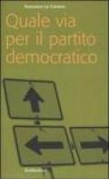 Quale via per il partito democratico?