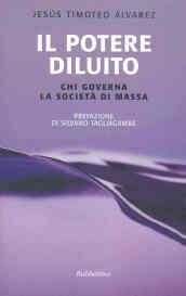 Il potere diluito: Chi governa la società di massa (Le nottole di Minerva)