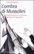 L'ombra di Mussolini. L'Italia moderata e la memoria del fascismo (1945-1960)