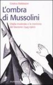 L'ombra di Mussolini. L'Italia moderata e la memoria del fascismo (1945-1960)