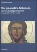 Una grammatica dell'umano. Linee di antropologia cristocentrica in prospettiva di etica sociale