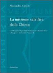 La missione salvifica della Chiesa. I fondamenti teologici della dichiarazione «Dominus Iesus» nel magistero del Concilio Vaticano II