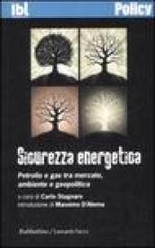 Sicurezza energetica. Petrolio e gas tra mercato, ambiente e geopolitica