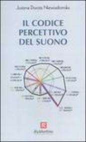 Il codice percettivo del suono. Ediz. illustrata