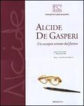 Alcide De Gasperi. Un europeo venuto dal futuro. Catalogo della mostra (Brescia, 5-20 novembre 2007)