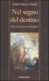 Nel segno del destino. Vita di Salvatore Pugliatti