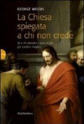 La Chiesa spiegata a chi non crede (e a chi desidera capire di più per credere meglio)