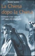 La Chiesa dopo la Chiesa. Credenti e non credenti nell'epoca del pluralismo