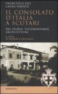 Il Consolato d'Italia a Scutari. Fra storia, testimonianze, architettura