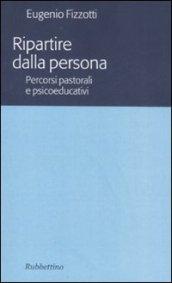 Ripartire dalla persona. percorsi pastorali e psicoeducativi