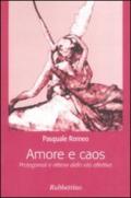 Amore e caos. Protagonisti e vittime della vita affettiva