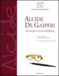 Alcide De Gasperi. Un europeo venuto dal futuro. Catalogo della mostra (Parma, 20 ottobre-29 novembre 2008)