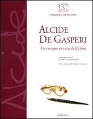 Alcide De Gasperi. Un europeo venuto dal futuro. Catalogo della mostra (Parma, 20 ottobre-29 novembre 2008)