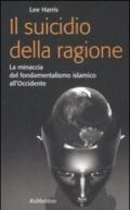 Il suicidio della ragione. La minaccia del fondamentalismo islamico all'Occidente