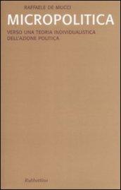 Micropolitica. Verso una teoria individualistica dell'azione politica