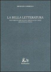 La bella letteratura. Sentimento religioso, ideologie e miti dell'Italia unita