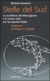 Stelle del sud. Le eccellenze del Mezzogiorno e le nuove rotte per far ripartire l'Italia