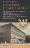 L'Austria e l'Alto Adige. La «funzione di tutela» austriaca verso il Sudtirolo nei rapporti diplomatici Roma-Vienna